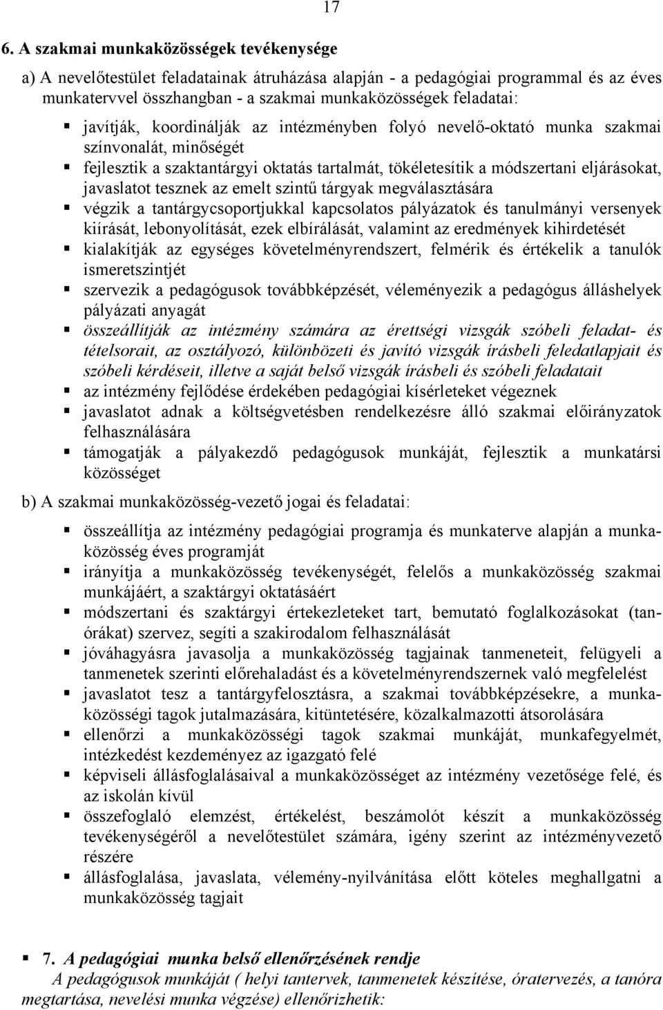 tesznek az emelt szintű tárgyak megválasztására végzik a tantárgycsoportjukkal kapcsolatos pályázatok és tanulmányi versenyek kiírását, lebonyolítását, ezek elbírálását, valamint az eredmények