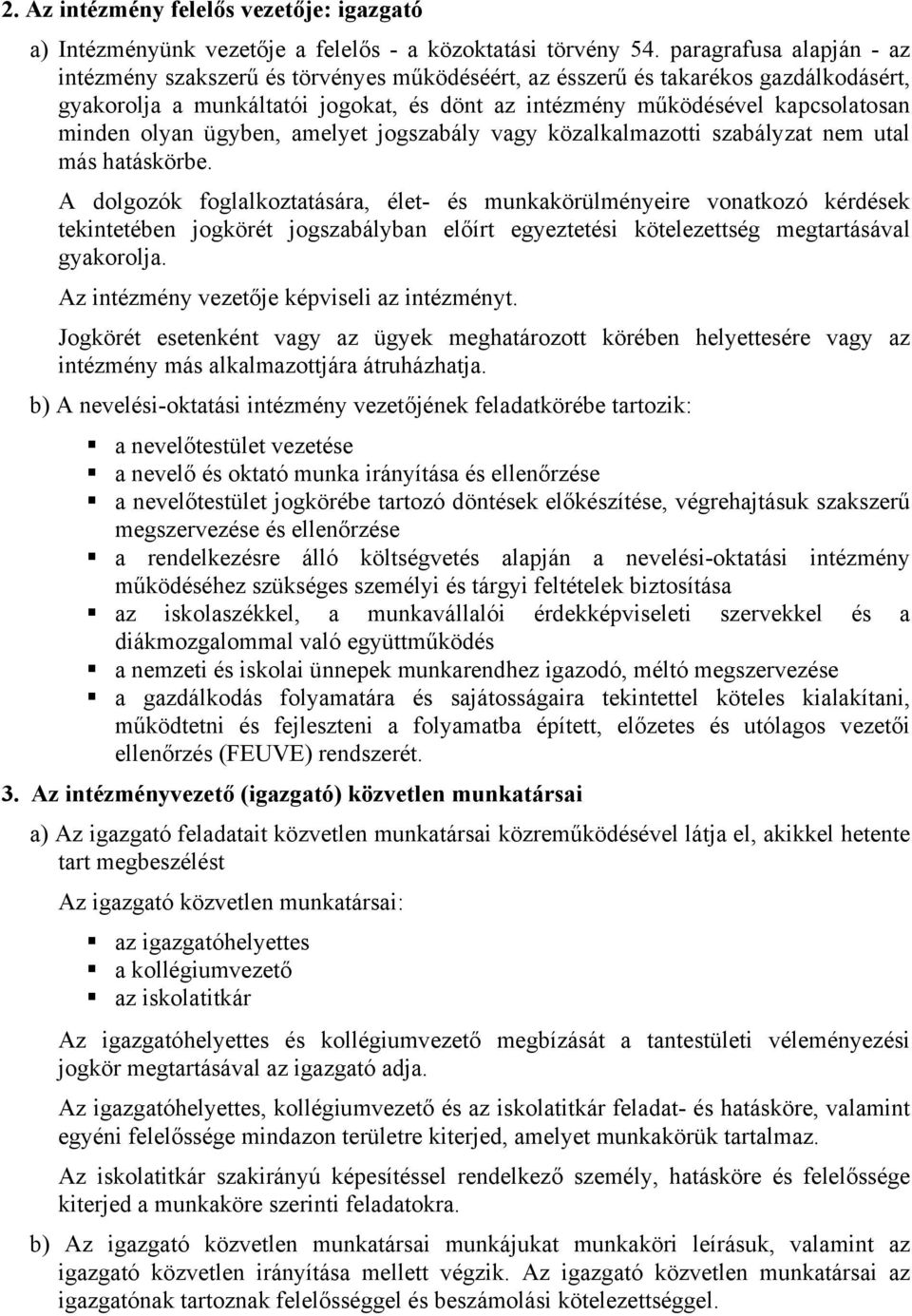 olyan ügyben, amelyet jogszabály vagy közalkalmazotti szabályzat nem utal más hatáskörbe.