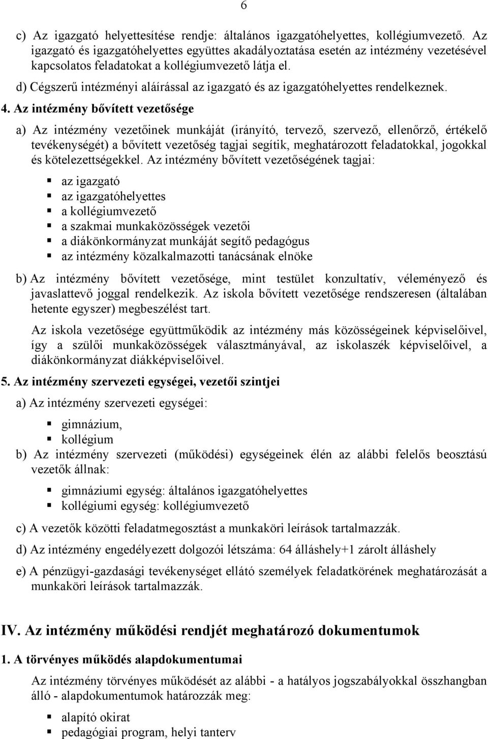 d) Cégszerű intézményi aláírással az igazgató és az igazgatóhelyettes rendelkeznek. 4.