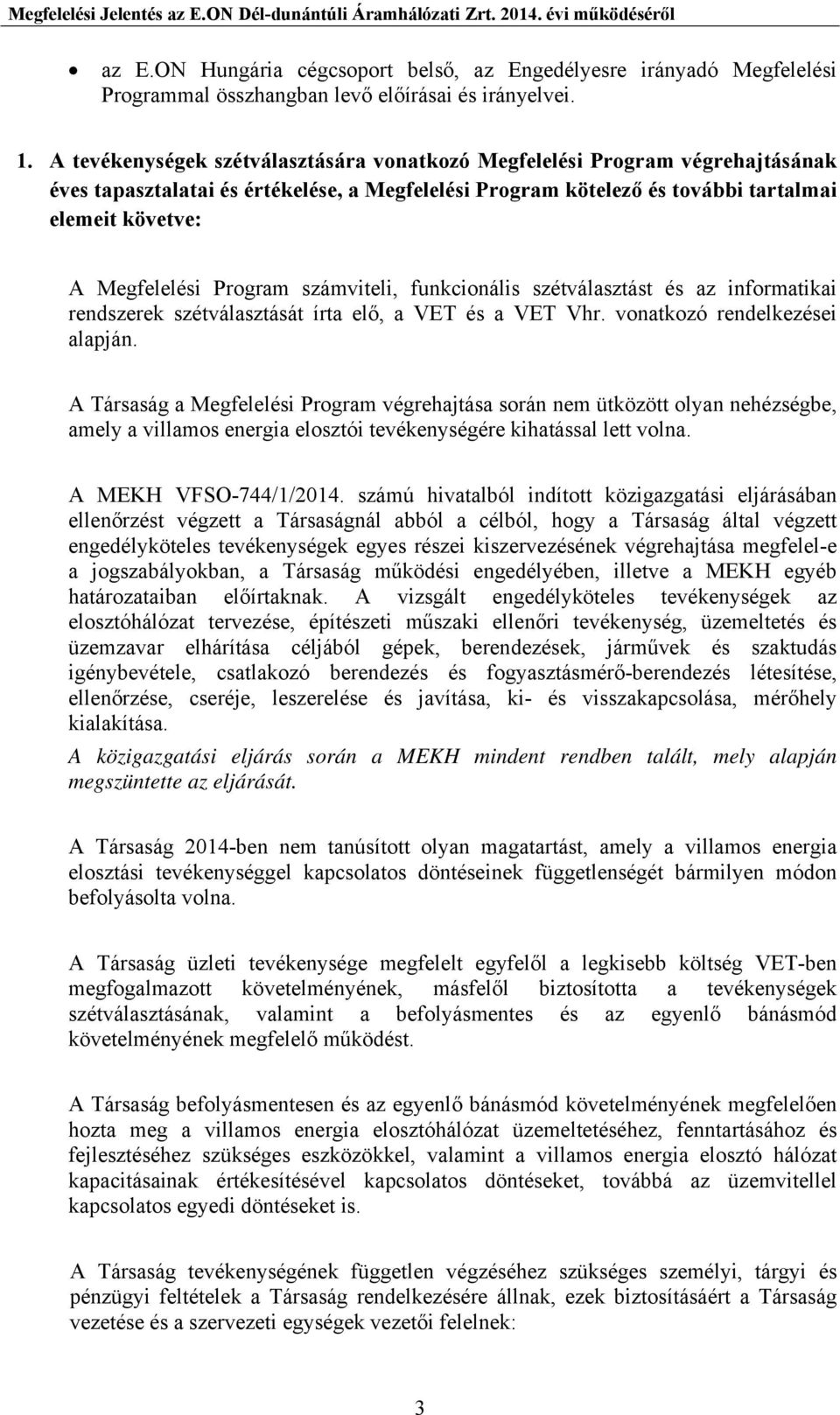 Program számviteli, funkcionális szétválasztást és az informatikai rendszerek szétválasztását írta elő, a VET és a VET Vhr. vonatkozó rendelkezései alapján.