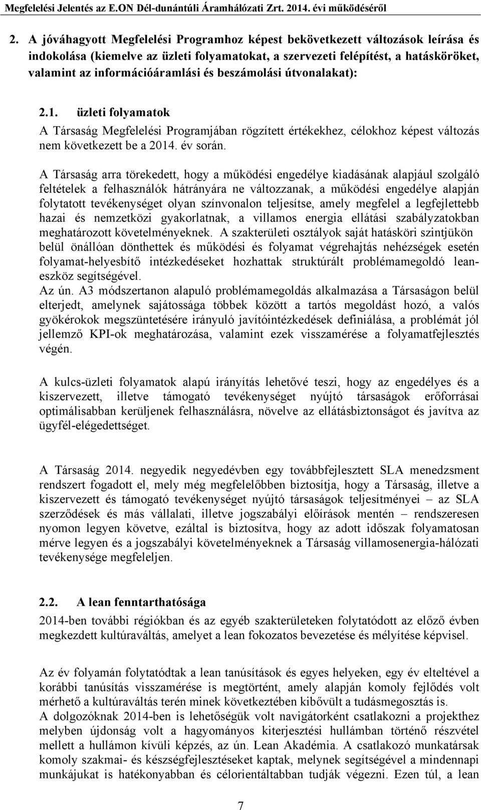 A Társaság arra törekedett, hogy a működési engedélye kiadásának alapjául szolgáló feltételek a felhasználók hátrányára ne változzanak, a működési engedélye alapján folytatott tevékenységet olyan