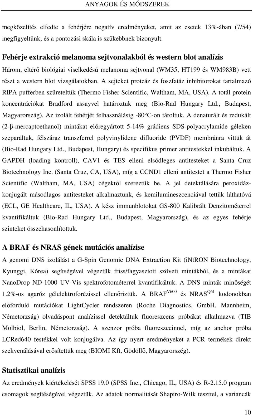 A sejteket proteáz és foszfatáz inhibitorokat tartalmazó RIPA pufferben szüreteltük (Thermo Fisher Scientific, Waltham, MA, USA).