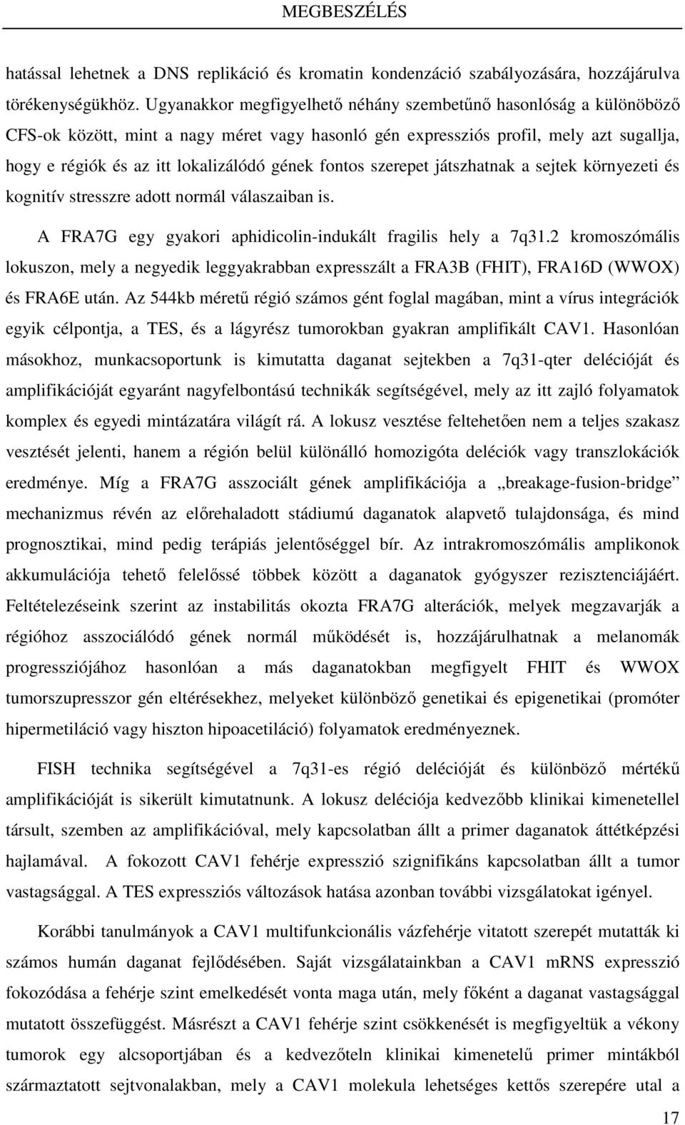fontos szerepet játszhatnak a sejtek környezeti és kognitív stresszre adott normál válaszaiban is. A FRA7G egy gyakori aphidicolin-indukált fragilis hely a 7q31.