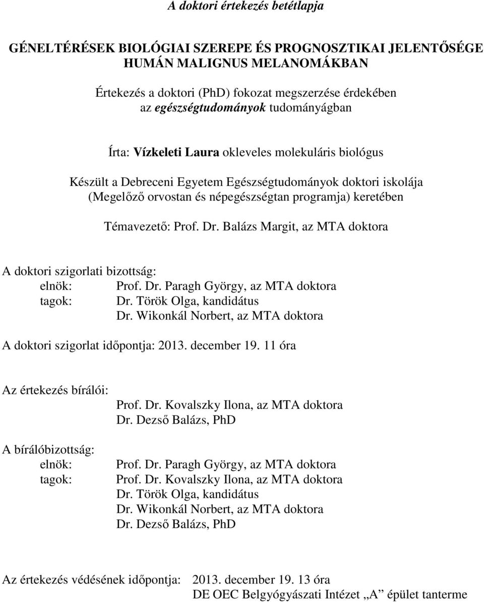 Témavezető: Prof. Dr. Balázs Margit, az MTA doktora A doktori szigorlati bizottság: elnök: Prof. Dr. Paragh György, az MTA doktora tagok: Dr. Török Olga, kandidátus Dr.