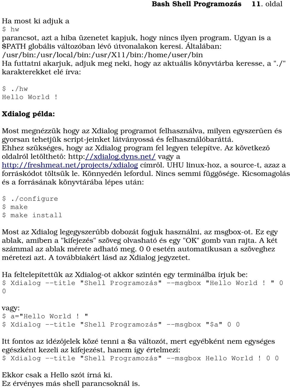 Xdialog példa: Most megnézzük hogy az Xdialog programot felhasználva, milyen egyszerűen és gyorsan tehetjük script-jeinket látványossá és felhasználóbaráttá.