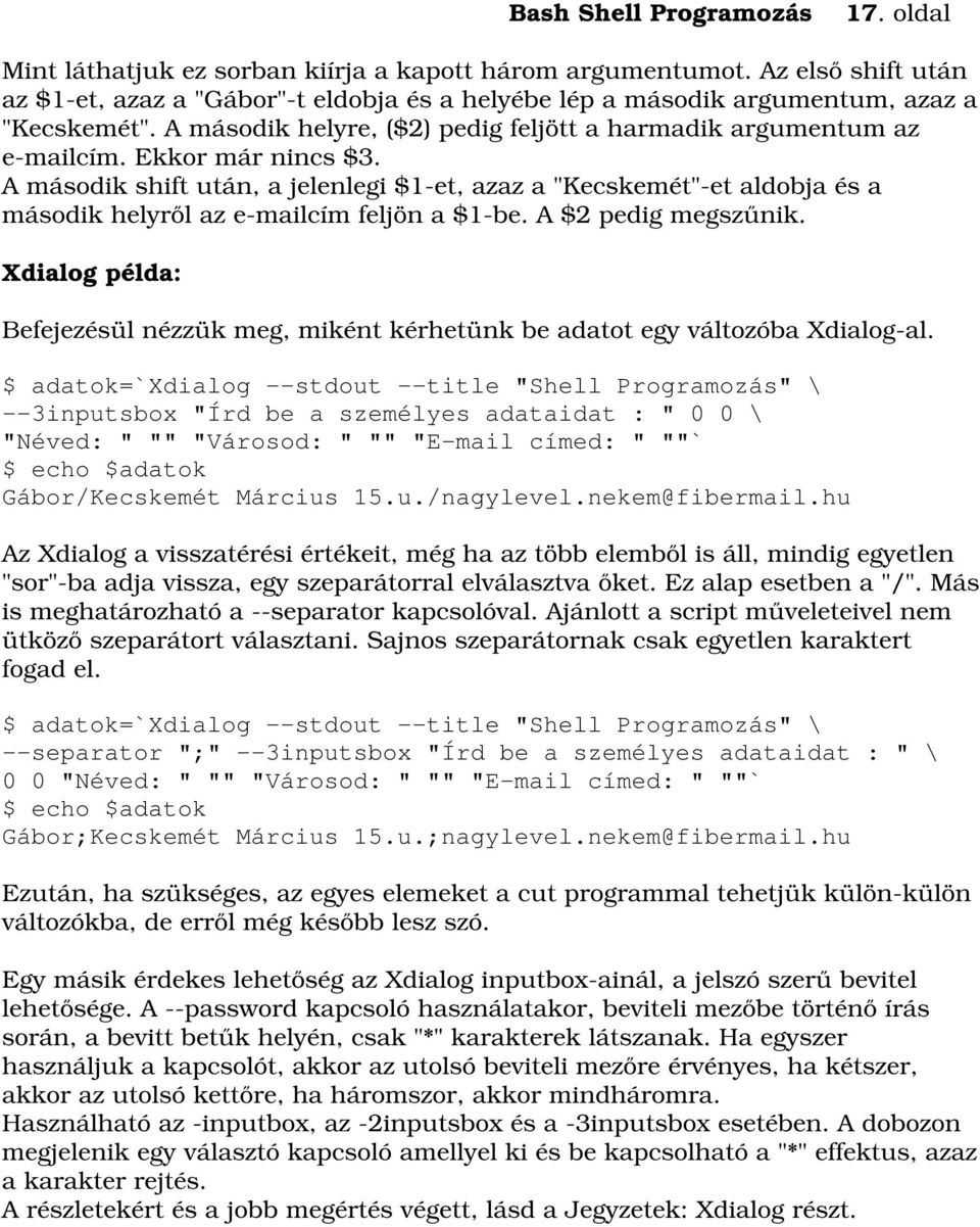 A második shift után, a jelenlegi $1-et, azaz a "Kecskemét"-et aldobja és a második helyről az e-mailcím feljön a $1-be. A $2 pedig megszűnik.