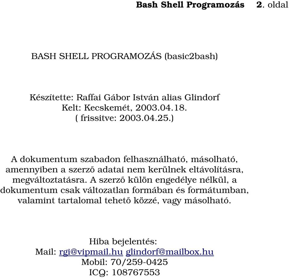 ) A dokumentum szabadon felhasználható, másolható, amennyiben a szerző adatai nem kerülnek eltávolításra, megváltoztatásra.