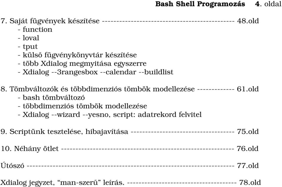 Tömbváltozók és többdimenziós tömbök modellezése ------------- 61.old - bash tömbváltozó - többdimenziós tömbök modellezése - Xdialog --wizard --yesno, script: adatrekord felvitel 9.