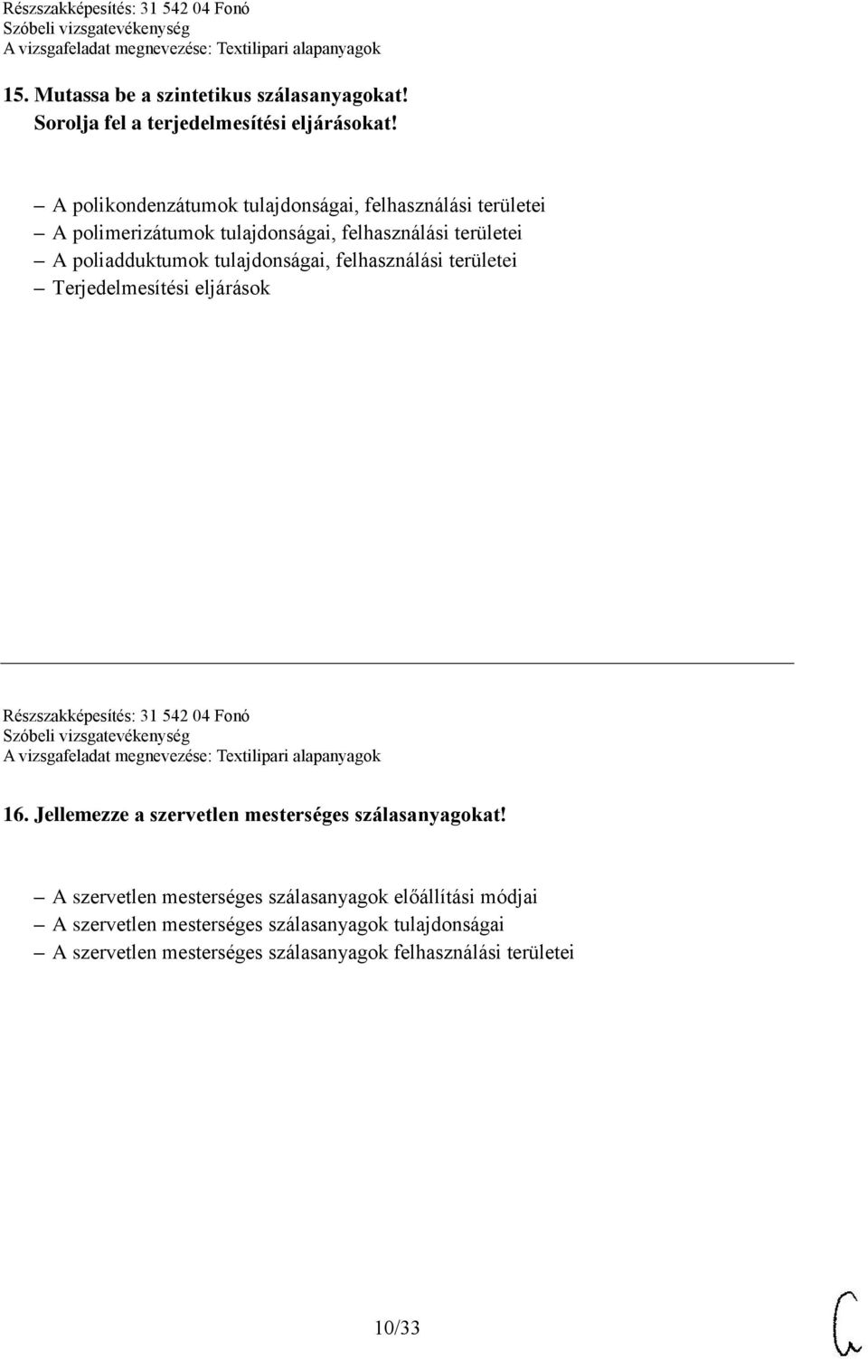 tulajdonságai, felhasználási területei Terjedelmesítési eljárások Részszakképesítés: 31 542 04 Fonó 16.