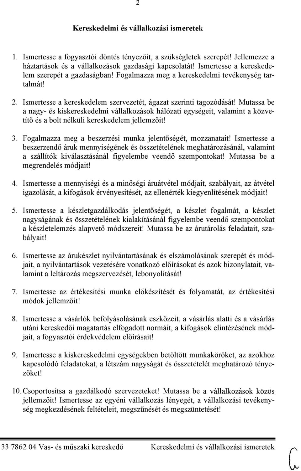 Mutassa be a nagy- és kiskereskedelmi vállalkozások hálózati egységeit, valamint a közvetítő és a bolt nélküli kereskedelem jellemzőit! 3. Fogalmazza meg a beszerzési munka jelentőségét, mozzanatait!