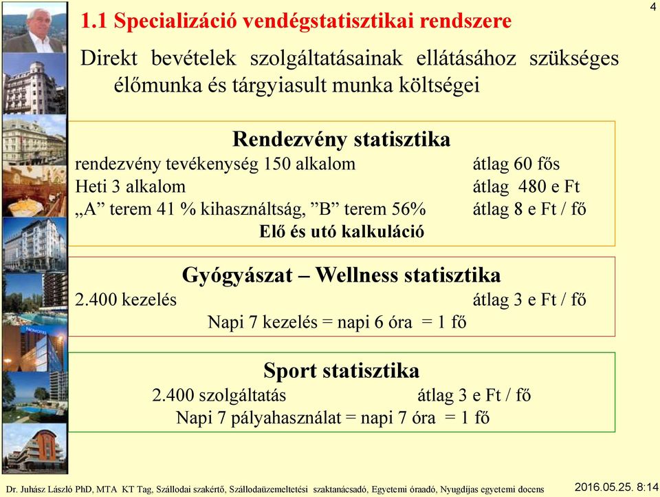 Elő és utó kalkuláció átlag 60 fős átlag 480 e Ft átlag 8 e Ft / fő Gyógyászat Wellness statisztika 2.