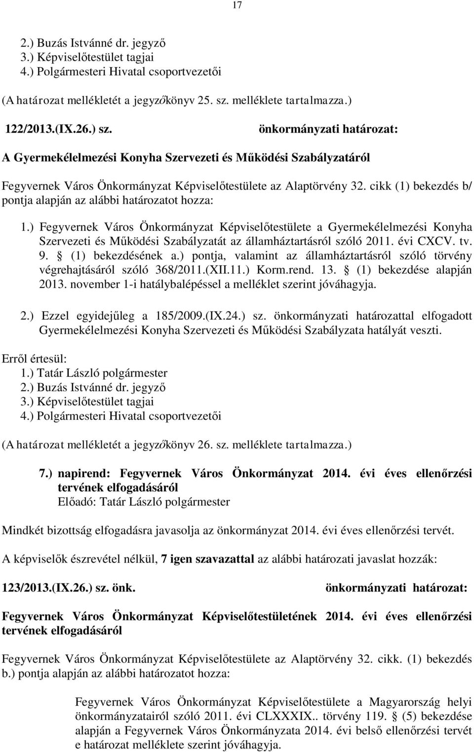 ) Fegyvernek Város Önkormányzat Képviselőtestülete a Gyermekélelmezési Konyha Szervezeti és Működési Szabályzatát az államháztartásról szóló 2011. évi CXCV. tv. 9. (1) bekezdésének a.