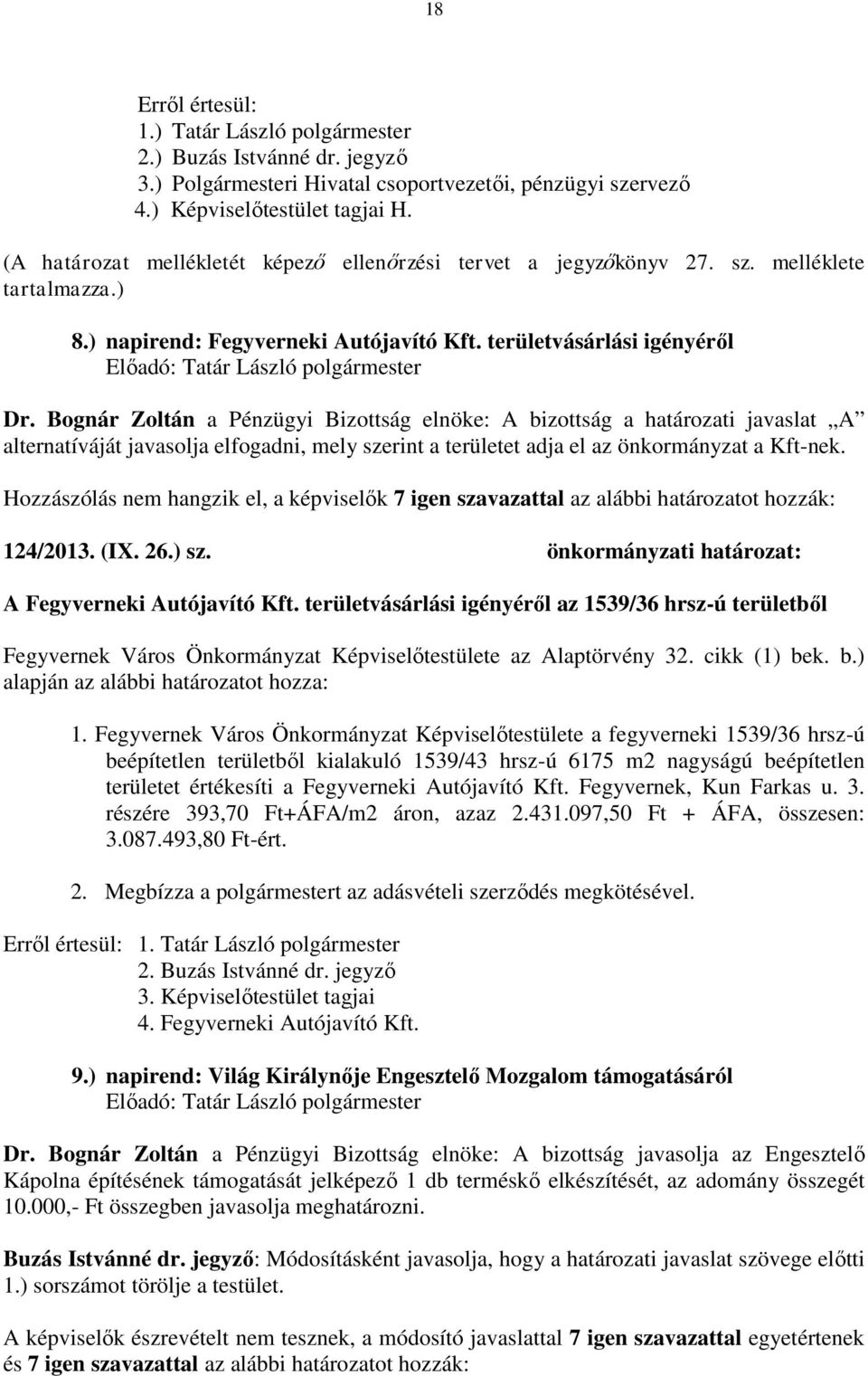 Bognár Zoltán a Pénzügyi Bizottság elnöke: A bizottság a határozati javaslat A alternatíváját javasolja elfogadni, mely szerint a területet adja el az önkormányzat a Kft-nek.