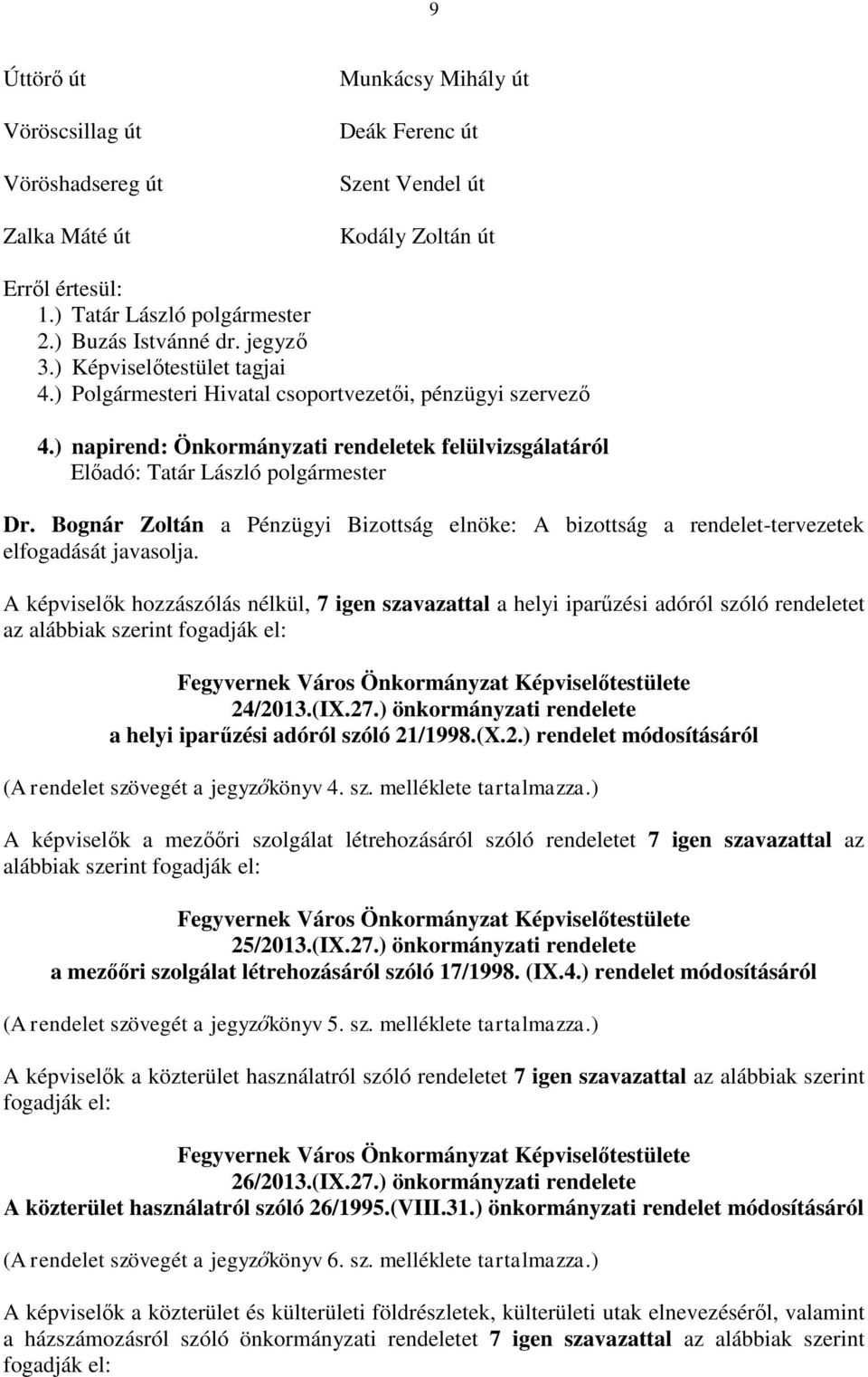 Bognár Zoltán a Pénzügyi Bizottság elnöke: A bizottság a rendelet-tervezetek elfogadását javasolja.