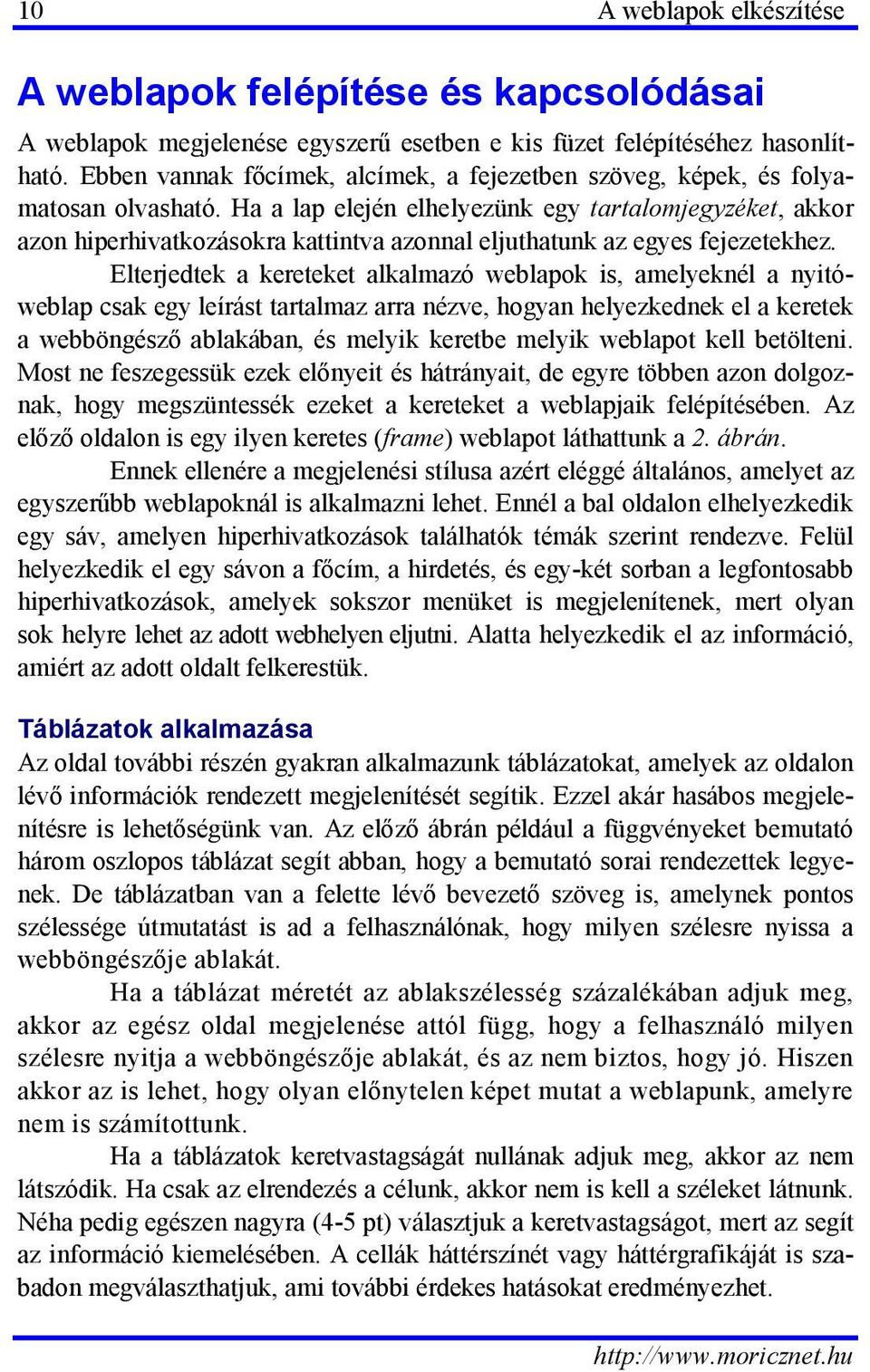 Ha a lap elején elhelyezünk egy tartalomjegyzéket, akkor azon hiperhivatkozásokra kattintva azonnal eljuthatunk az egyes fejezetekhez.