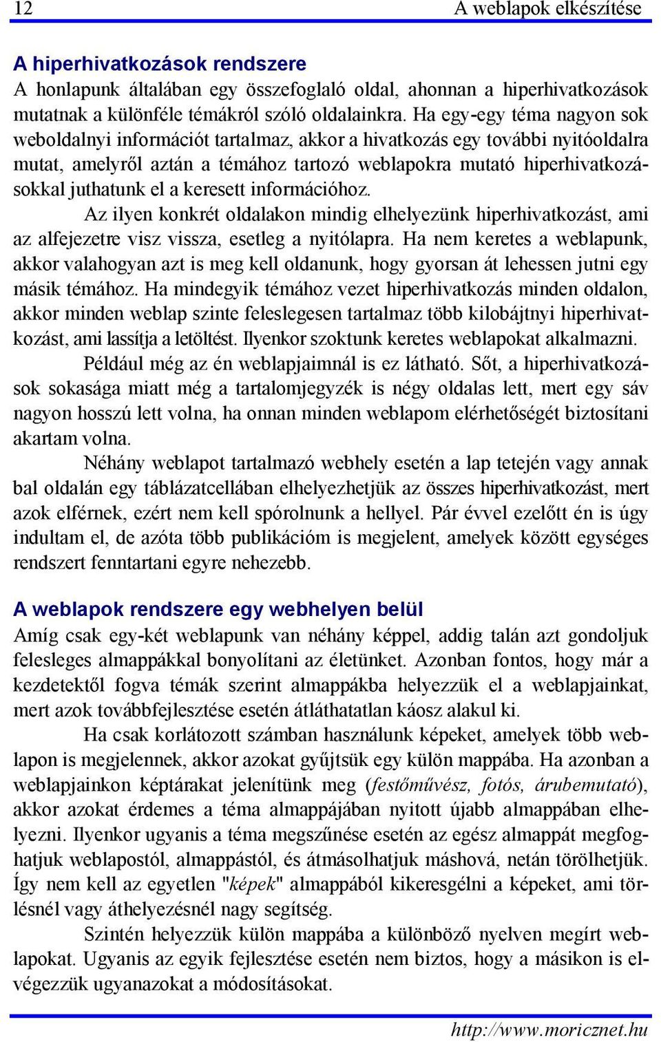 keresett információhoz. Az ilyen konkrét oldalakon mindig elhelyezünk hiperhivatkozást, ami az alfejezetre visz vissza, esetleg a nyitólapra.