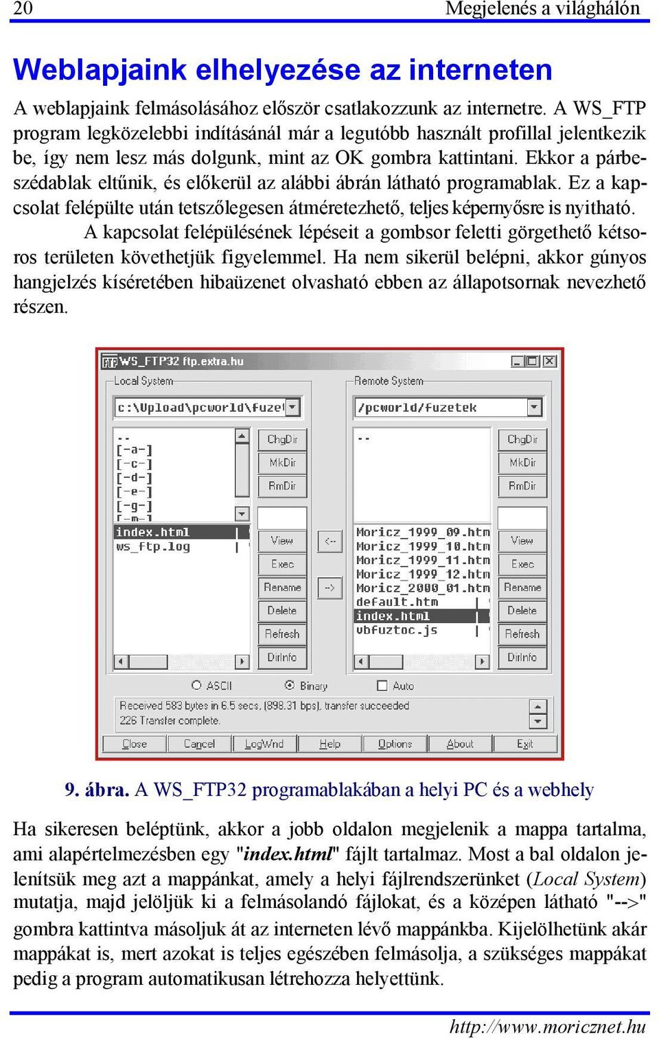 Ekkor a párbeszédablak eltűnik, és előkerül az alábbi ábrán látható programablak. Ez a kapcsolat felépülte után tetszőlegesen átméretezhető, teljes képernyősre is nyitható.