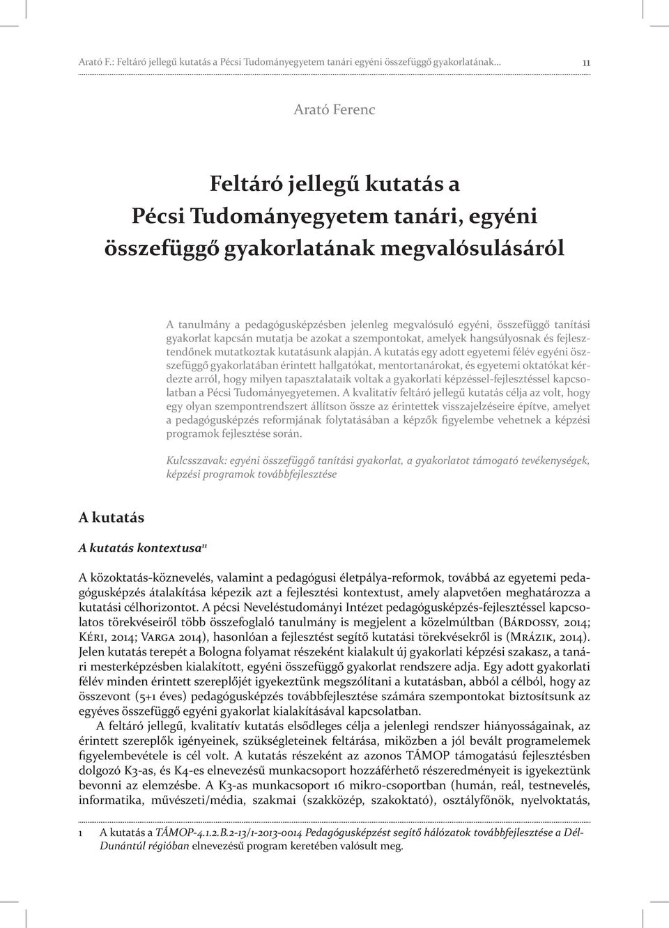 megvalósulásáról A tanulmány a pedagógusképzésben jelenleg megvalósuló egyéni, összefüggő tanítási gyakorlat kapcsán mutatja be azokat a szempontokat, amelyek hangsúlyosnak és fejlesztendőnek