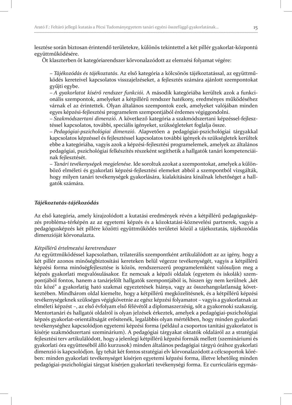 együttműködésére. Öt klaszterben öt kategóriarendszer körvonalazódott az elemzési folyamat végére: Tájékozódás és tájékoztatás.