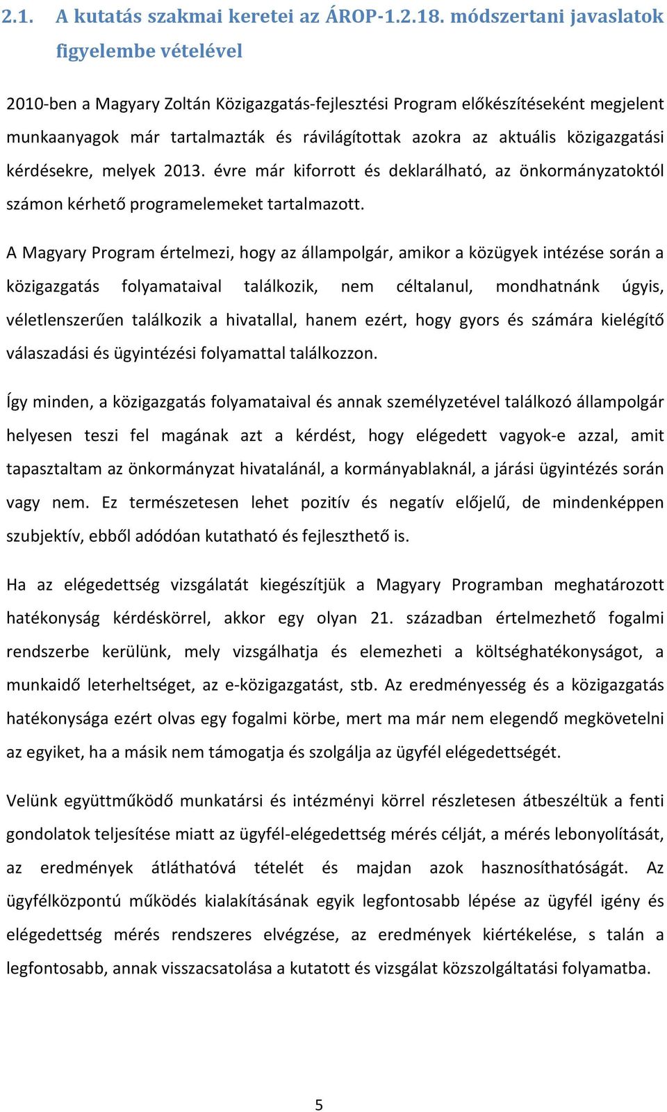 közigazgatási kérdésekre, melyek 2013. évre már kiforrott és deklarálható, az önkormányzatoktól számon kérhető programelemeket tartalmazott.