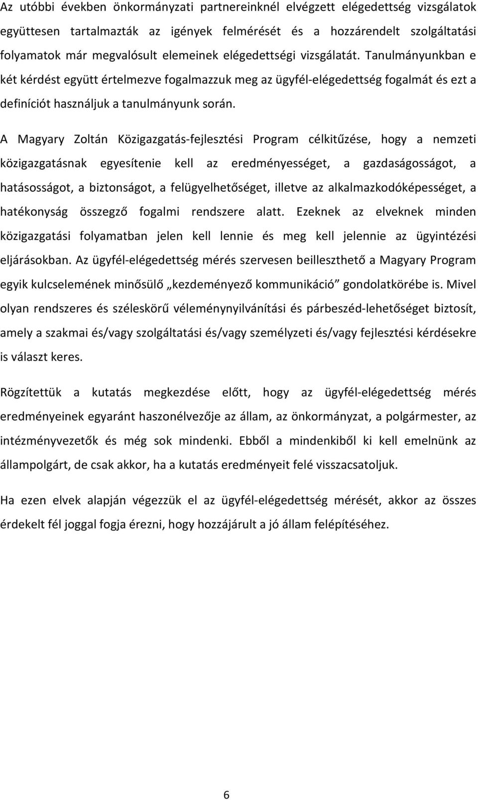 A Magyary Zoltán Közigazgatás-fejlesztési Program célkitűzése, hogy a nemzeti közigazgatásnak egyesítenie kell az eredményességet, a gazdaságosságot, a hatásosságot, a biztonságot, a