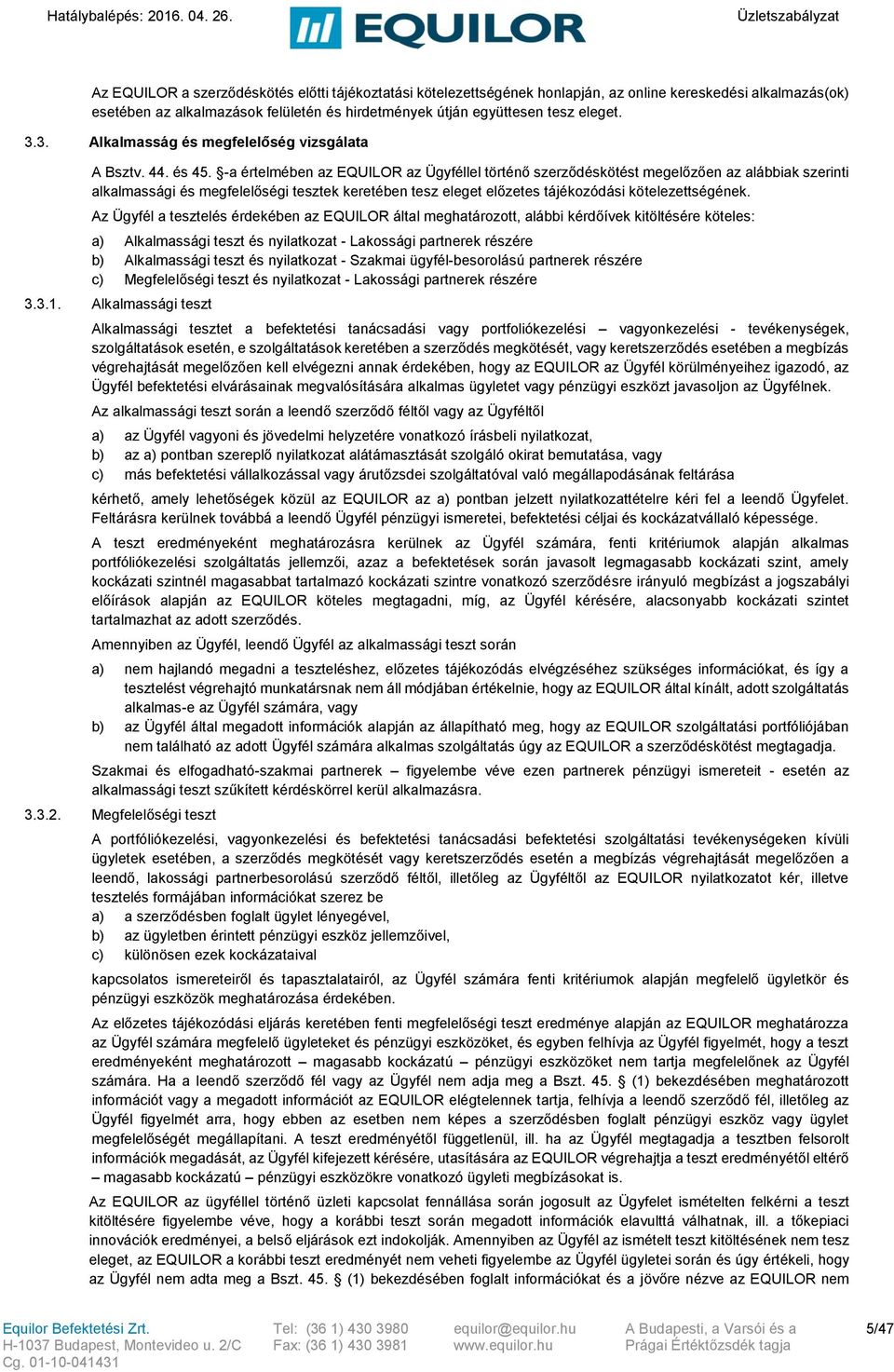 -a értelmében az EQUILOR az Ügyféllel történő szerződéskötést megelőzően az alábbiak szerinti alkalmassági és megfelelőségi tesztek keretében tesz eleget előzetes tájékozódási kötelezettségének.