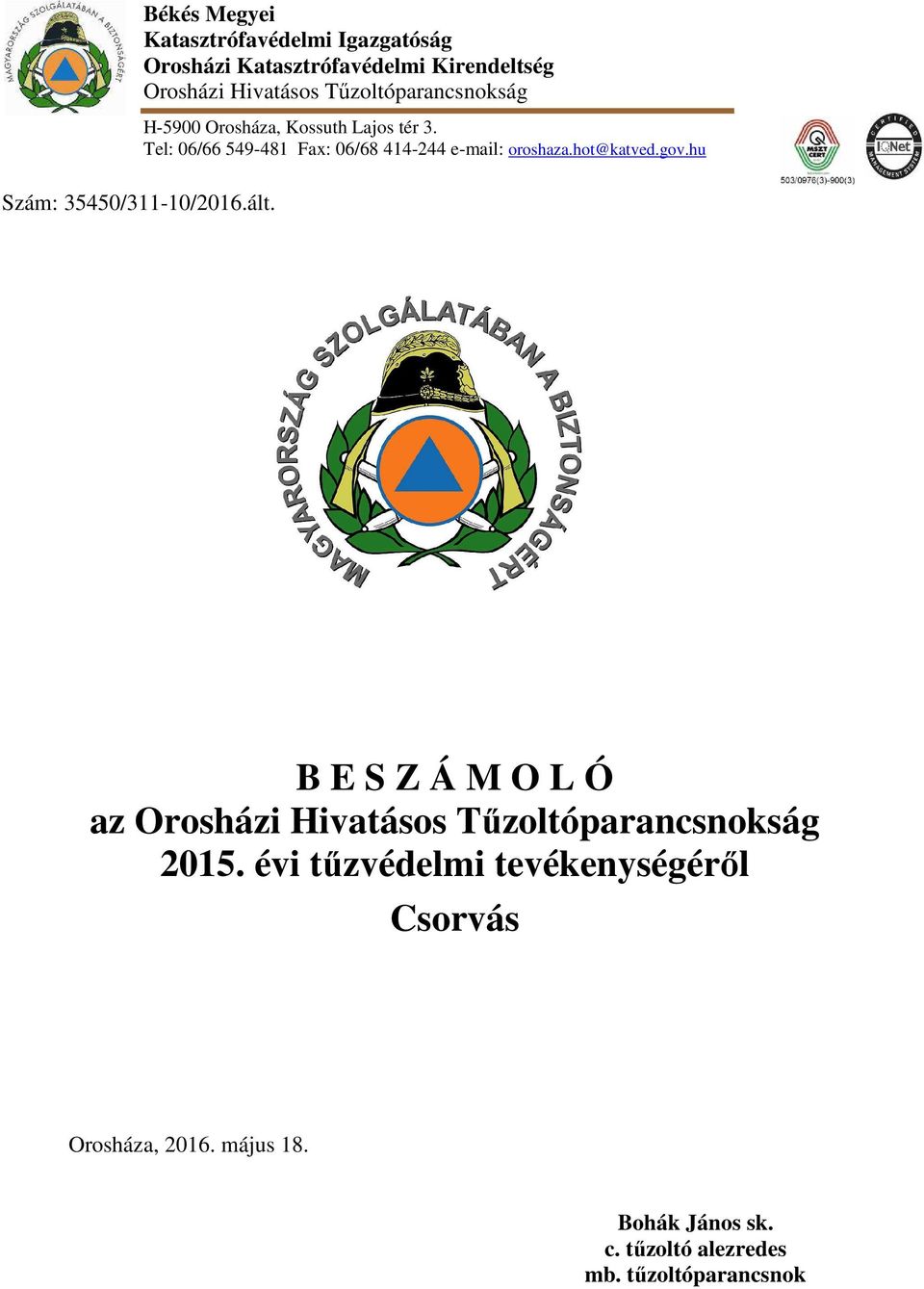 hot@katved.gov.hu Szám: 35450/311-10/2016.ált. B E S Z Á M O L Ó az Orosházi Hivatásos Tűzoltóparancsnokság 2015.