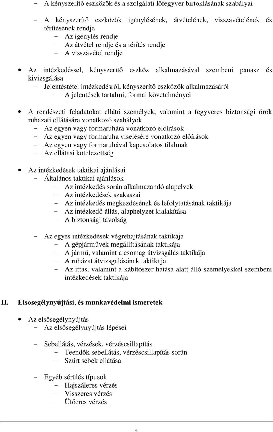 alkalmazásáról - A jelentések tartalmi, formai követelményei A rendészeti feladatokat ellátó személyek, valamint a fegyveres biztonsági őrök ruházati ellátására vonatkozó szabályok - Az egyen vagy