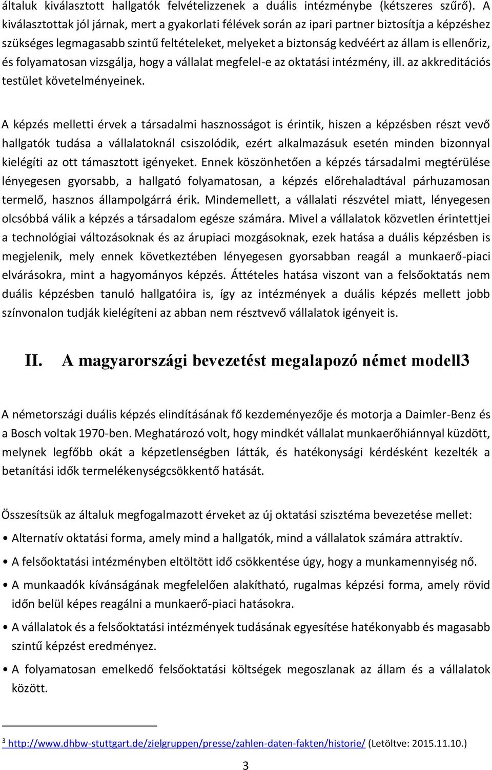 folyamatosan vizsgálja, hogy a vállalat megfelel-e az oktatási intézmény, ill. az akkreditációs testület követelményeinek.