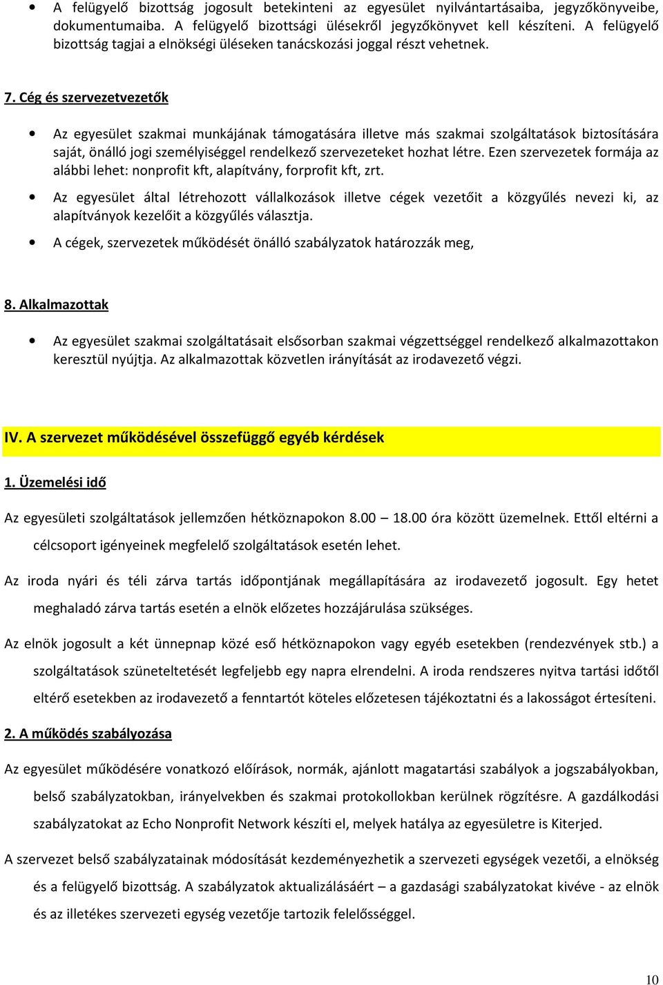 Cég és szervezetvezetők Az egyesület szakmai munkájának támogatására illetve más szakmai szolgáltatások biztosítására saját, önálló jogi személyiséggel rendelkező szervezeteket hozhat létre.