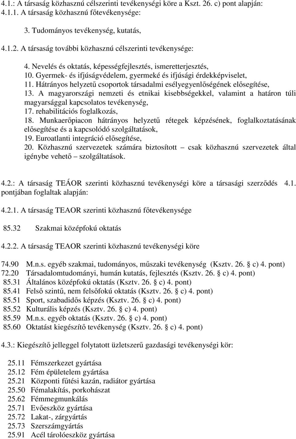 Hátrányos helyzető csoportok társadalmi esélyegyenlıségének elısegítése, 13. A magyarországi nemzeti és etnikai kisebbségekkel, valamint a határon túli magyarsággal kapcsolatos tevékenység, 17.