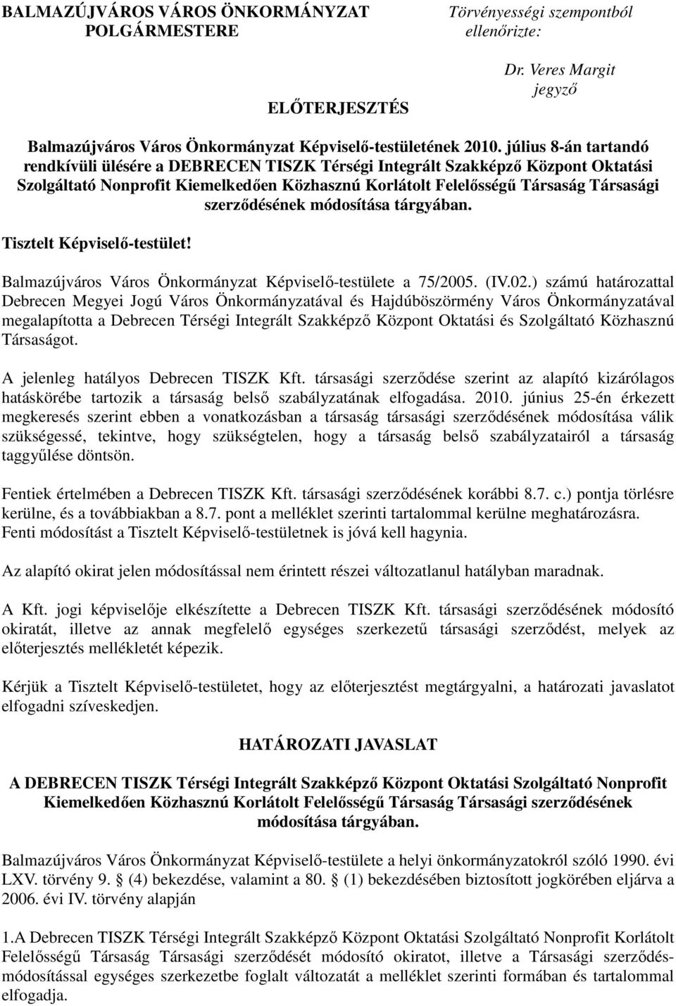 szerzıdésének módosítása tárgyában. Tisztelt Képviselı-testület! Balmazújváros Város Önkormányzat Képviselı-testülete a 75/2005. (IV.02.