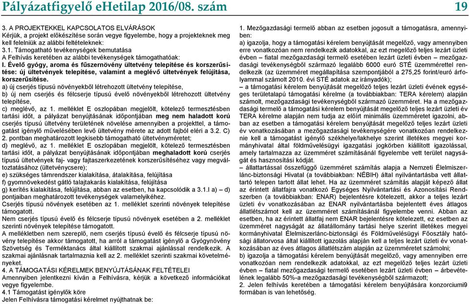 Támogatható tevékenységek bemutatása A Felhívás keretében az alábbi tevékenységek támogathatóak: I.