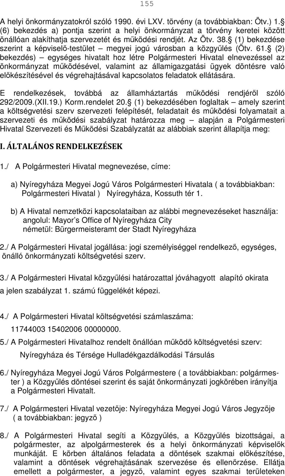 (1) bekezdése szerint a képviselő-testület megyei jogú városban a közgyűlés (Ötv. 61.