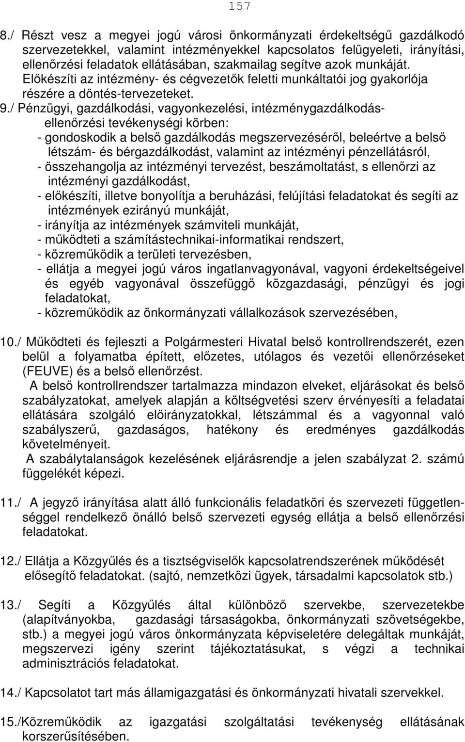 segítve azok munkáját. Előkészíti az intézmény- és cégvezetők feletti munkáltatói jog gyakorlója részére a döntés-tervezeteket. 9.