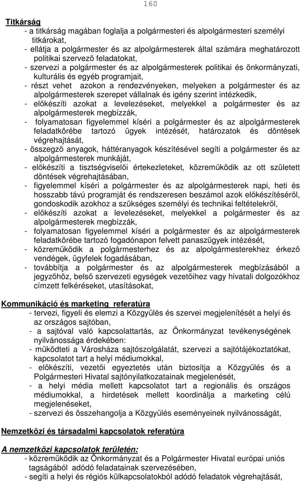 alpolgármesterek szerepet vállalnak és igény szerint intézkedik, - előkészíti azokat a levelezéseket, melyekkel a polgármester és az alpolgármesterek megbízzák, - folyamatosan figyelemmel kíséri a