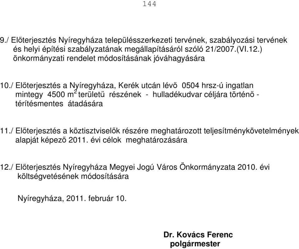 / Előterjesztés a Nyíregyháza, Kerék utcán lévő 0504 hrsz-ú ingatlan mintegy 4500 m 2 területű részének - hulladékudvar céljára történő - térítésmentes átadására 11.