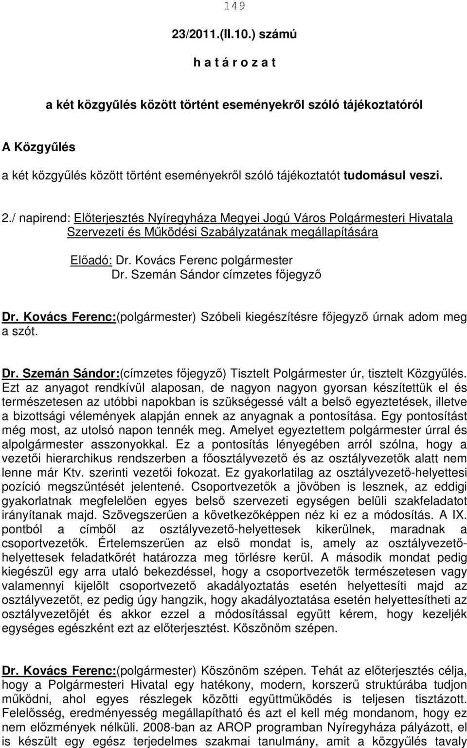 / napirend: Előterjesztés Nyíregyháza Megyei Jogú Város Polgármesteri Hivatala Szervezeti és Működési Szabályzatának megállapítására Előadó: Dr. Kovács Ferenc polgármester Dr.