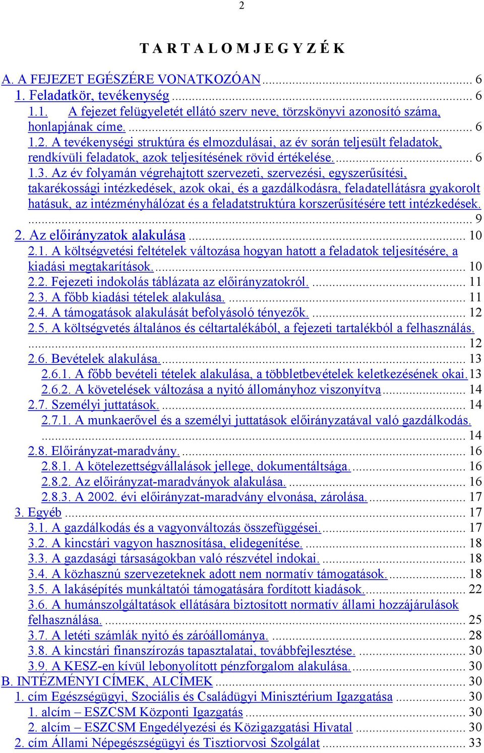 Az év folyamán végrehajtott szervezeti, szervezési, egyszerűsítési, takarékossági intézkedések, azok okai, és a gazdálkodásra, feladatellátásra gyakorolt hatásuk, az intézményhálózat és a