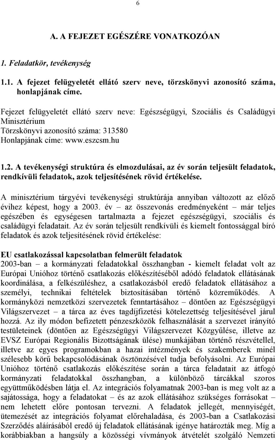 A tevékenységi struktúra és elmozdulásai, az év során teljesült feladatok, rendkívüli feladatok, azok teljesítésének rövid értékelése.