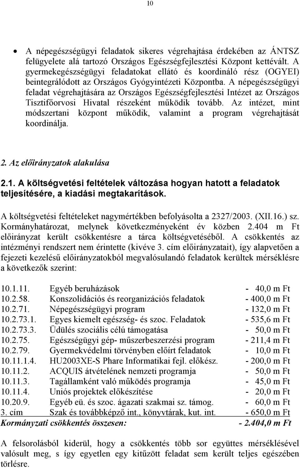 A népegészségügyi feladat végrehajtására az Országos Egészségfejlesztési Intézet az Országos Tisztifőorvosi Hivatal részeként működik tovább.