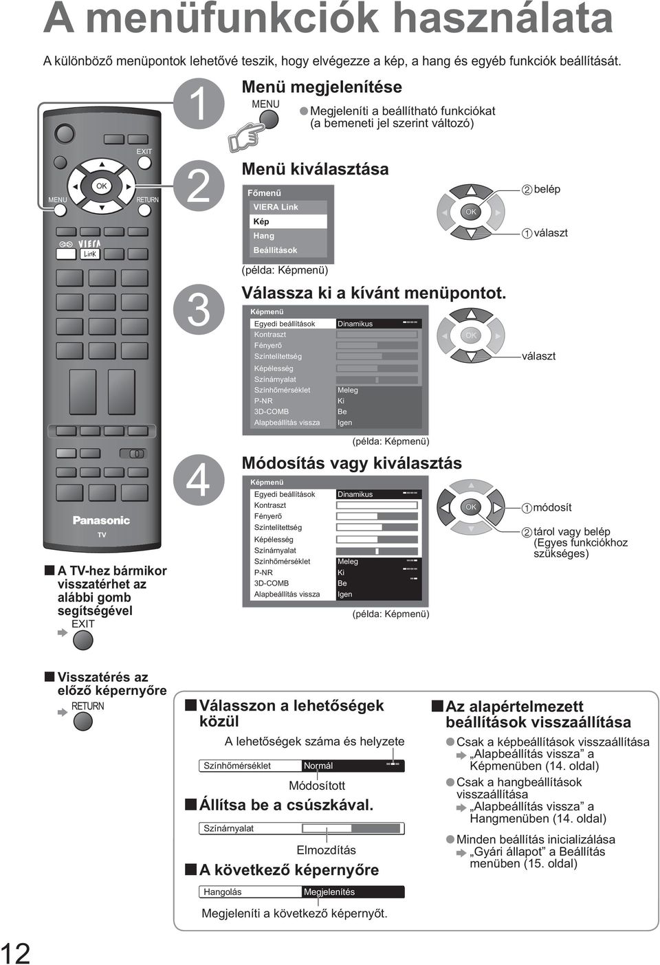 Hang Beállítások választ 1 2 3 4 5 6 7 8 0 9 VCR TEXT F.P. INDEX HOLD 3 (példa: Képmenü) Válassza ki a kívánt menüpontot.