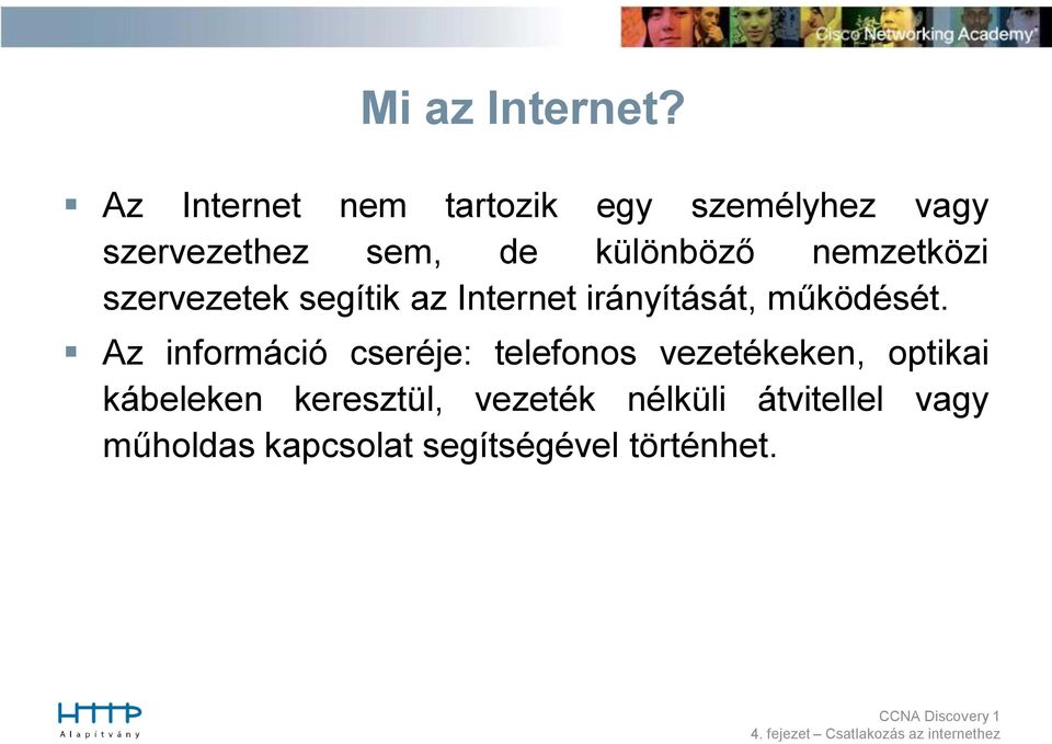nemzetközi szervezetek segítik az Internet irányítását, működését.