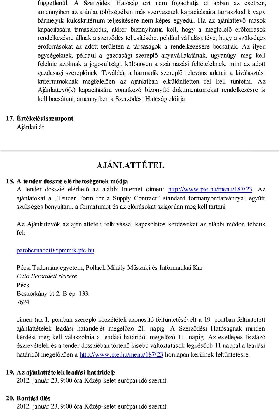 Ha az ajánlattevő mások kapacitására támaszkodik, akkor bizonyítania kell, hogy a megfelelő erőforrások rendelkezésre állnak a szerződés teljesítésére, például vállalást téve, hogy a szükséges