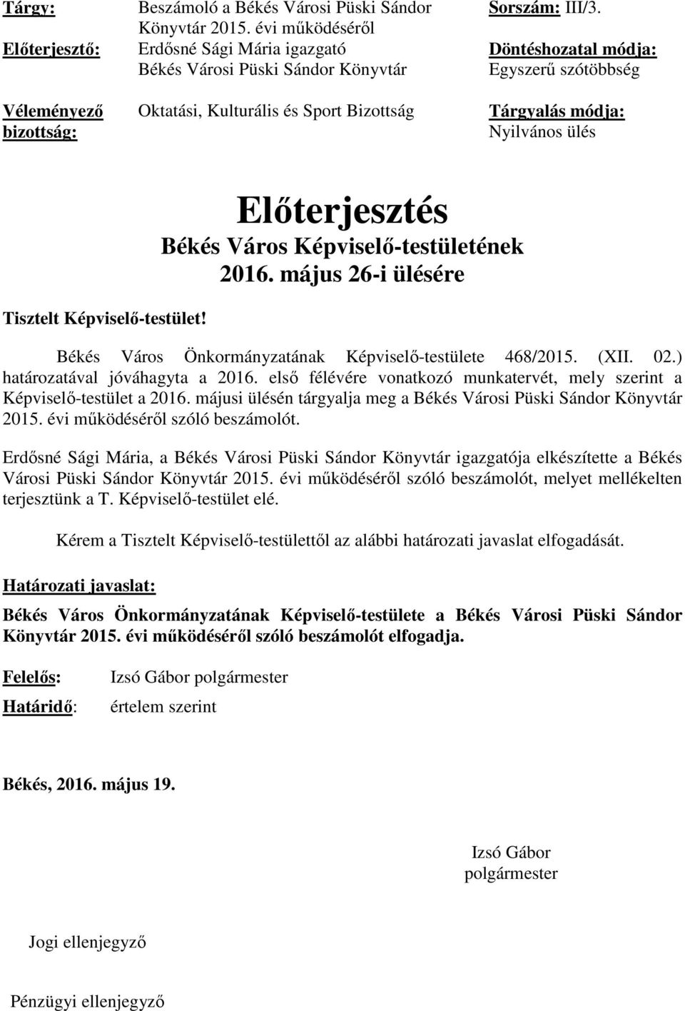 Döntéshozatal módja: Egyszerű szótöbbség Tárgyalás módja: Nyilvános ülés Tisztelt Képviselő-testület! Előterjesztés Békés Város Képviselő-testületének 2016.