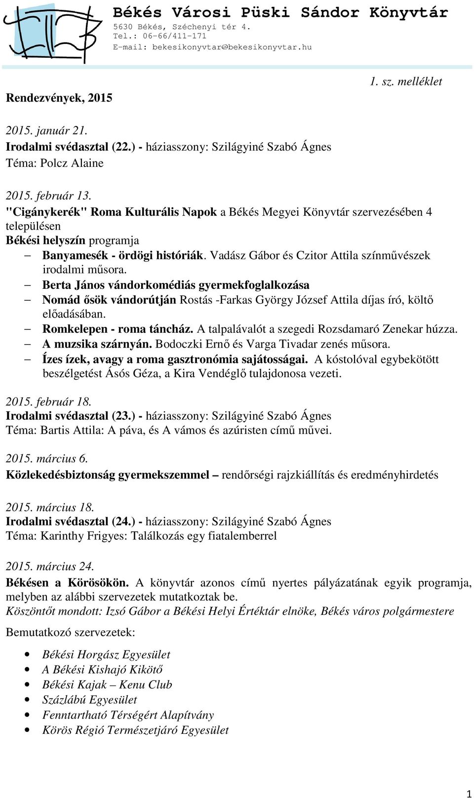 Vadász Gábor és Czitor Attila színművészek irodalmi műsora. Berta János vándorkomédiás gyermekfoglalkozása Nomád ősök vándorútján Rostás -Farkas György József Attila díjas író, költő előadásában.