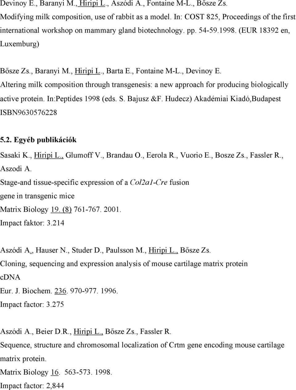 , Devinoy E. Altering milk composition through transgenesis: a new approach for producing biologically active protein. In:Peptides 1998 (eds. S. Bajusz &F.
