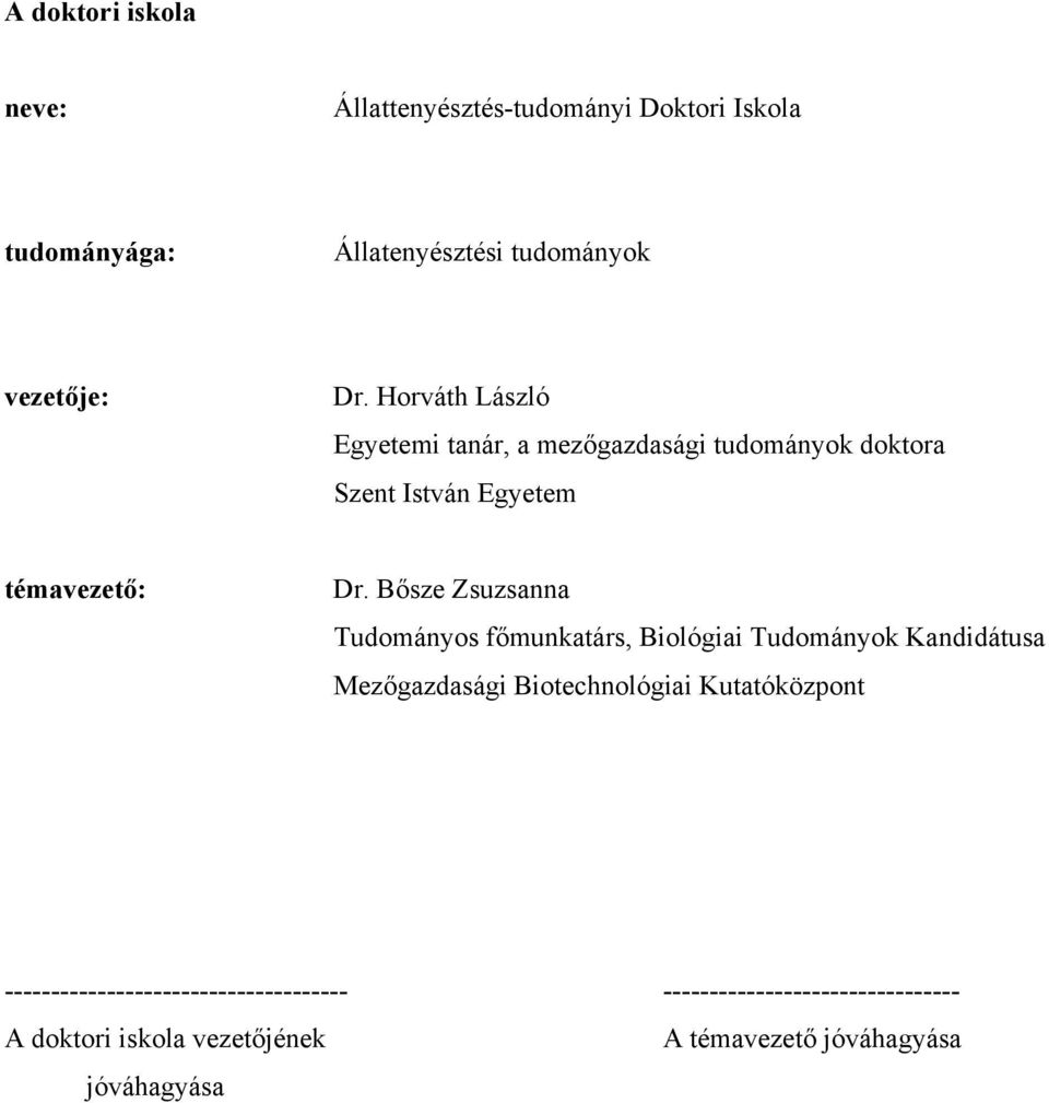 Bősze Zsuzsanna Tudományos főmunkatárs, Biológiai Tudományok Kandidátusa Mezőgazdasági Biotechnológiai Kutatóközpont