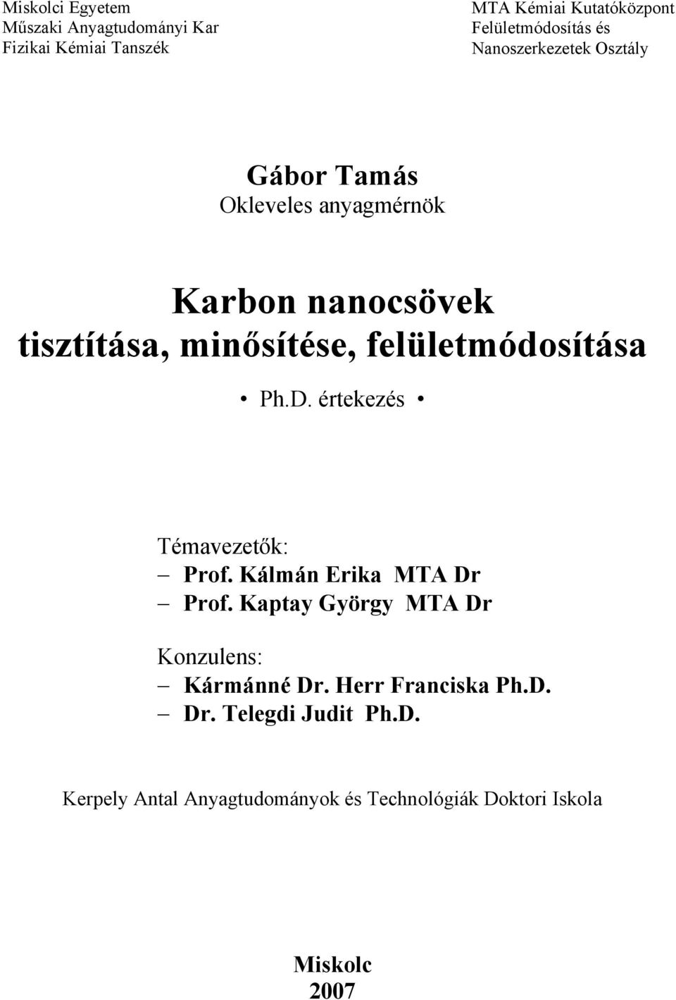 felületmódosítása Ph.D. értekezés Témavezetők: Prof. Kálmán Erika MTA Dr Prof.