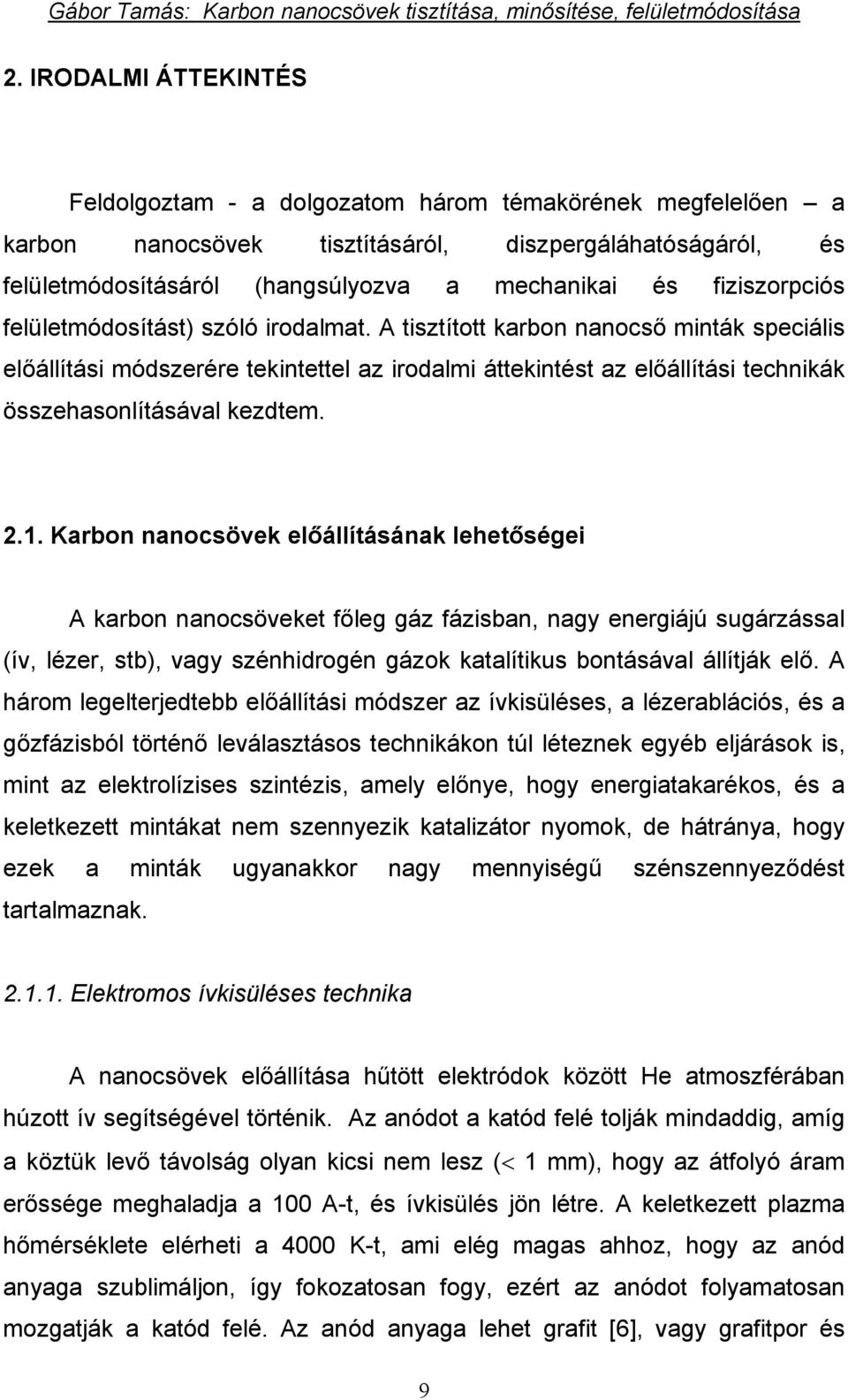 A tisztított karbon nanocső minták speciális előállítási módszerére tekintettel az irodalmi áttekintést az előállítási technikák összehasonlításával kezdtem. 2.1.